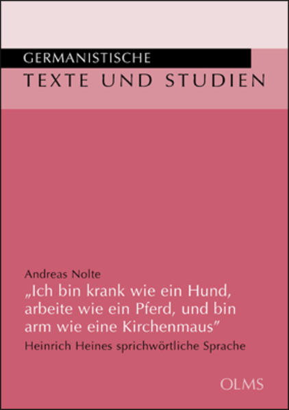 „Ich bin krank wie ein Hund, arbeite wie ein Pferd, und bin arm wie eine Kirchenmaus“. Heinrich Heines sprichwörtliche Sprache