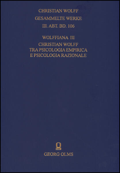 Christian Wolff. Gesammelte Werke. I. Abteilung: Deutsche Schriften.... / Ergänzungsreihe: Materialien und Dokumente / Wolffiana III: Christian Wolff tra psicologia empirica e psicologia razionale