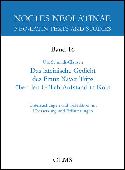 Das lateinische Gedicht des Franz Xaver Trips über den Gülich-Aufstand in Köln