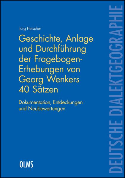 Geschichte, Anlage und Durchführung der Fragebogen-Erhebungen von Georg Wenkers 40 Sätzen