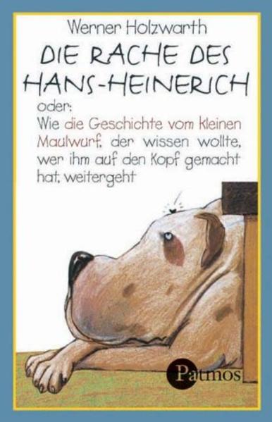 Die Rache des Hans-Heinerich: Wie die Geschichte vom kleinen Maulwurf, der wissen wollte, wer ihm auf den Kopf gemacht hat, weitergeht