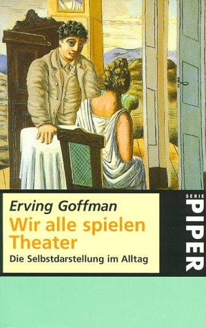 Wir alle spielen Theater. Die Selbstdarstellung im Alltag.