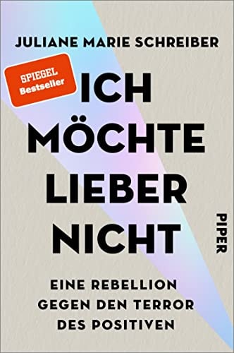 Ich möchte lieber nicht: Eine Rebellion gegen den Terror des Positiven | Glück ist das neue Statussymbol - das Glücksdiktat regiert.