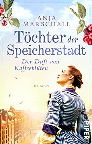 Töchter der Speicherstadt – Der Duft von Kaffeeblüten (Die Kaffee-Saga 1): Roman | mitreißende Familiensaga über eine Kaffee-Dynastie aus Hamburg: Band 1 der Trilogie