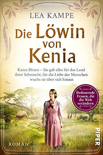 Die Löwin von Kenia (Bedeutende Frauen, die die Welt verändern 10): Karen Blixen – Sie gab alles für das Land ihrer Sehnsucht, für die Liebe der Menschen wuchs sie über sich hinaus