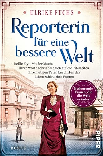 Reporterin für eine bessere Welt (Bedeutende Frauen, die die Welt verändern 14): Nellie Bly – Mit der Macht ihrer Worte schrieb sie sich auf die Titelseiten. ... Leben zahlreicher Frauen.