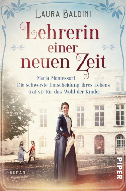 Lehrerin einer neuen Zeit (Bedeutende Frauen, die die Welt verändern 1): Maria Montessori – Die schwerste Entscheidung ihres Lebens traf sie für das Wohl der Kinder