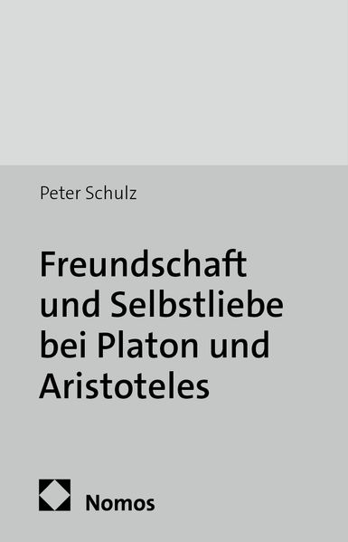 Freundschaft und Selbstliebe bei Platon und Aristoteles
