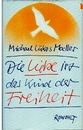 Die Liebe ist das Kind der Freiheit