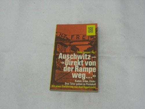 Auschwitz, "direkt von der Rampe weg": Kaduk, Erber, Klehr, 3 Täter geben zu Protokoll (Rororo aktuell)