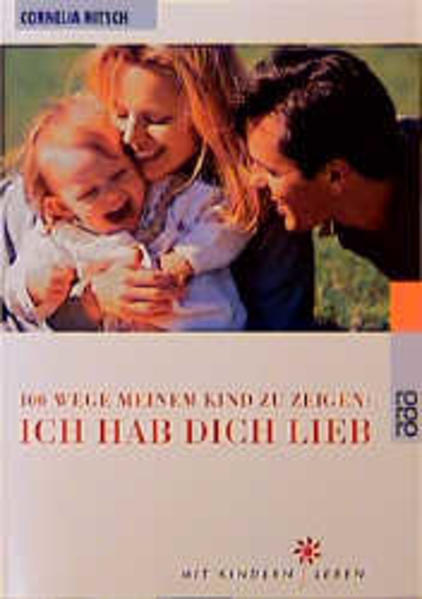 100 Wege, meinem Kind zu zeigen: Ich hab dich lieb