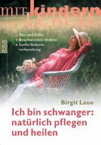 Ich bin schwanger: natürlich pflegen und heilen