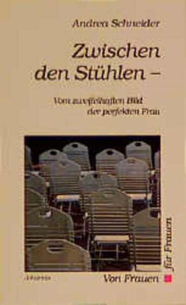 Zwischen den Stühlen - Vom zweifelhaften Bild der perfekten Frau