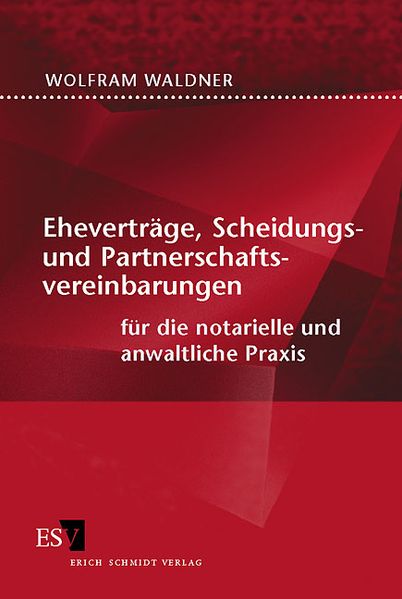 Eheverträge, Scheidungs- und Partnerschaftsvereinbarungen für die notarielle und anwaltliche Praxis