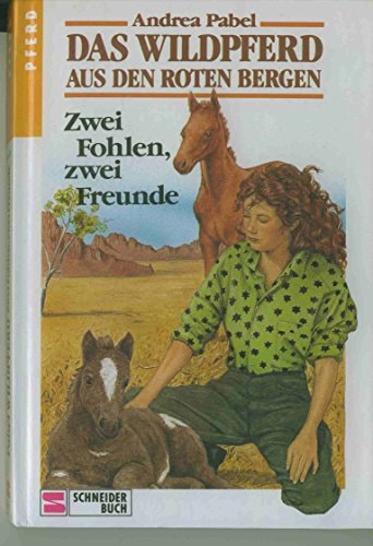 Das Wildpferd aus den roten Bergen / Zwei Fohlen, zwei Freunde