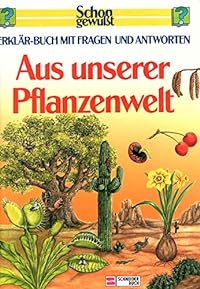 Schon gewusst. Erklär-Buch mit Fragen und Antworten / Aus unserer Pflanzenwelt