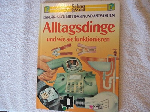 Schon gewusst. Erklär-Buch mit Fragen und Antworten / Alltagsdinge und wie sie funktionieren