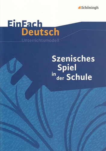 EinFach Deutsch - Szenisches Spiel in der Schule