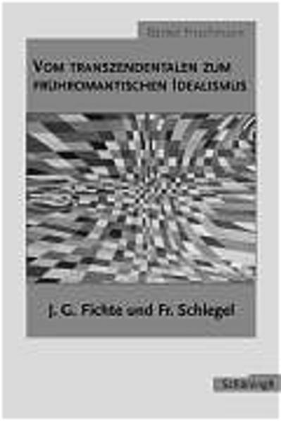 Von Transzendentalen zum frühromantischen Idealismus