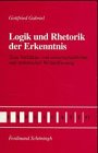 Logik und Rhetorik der Erkenntnis
