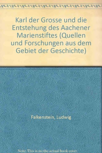 Karl der Grosse und die Entstehung des Aachener Marienstiftes