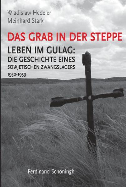 Das Grab in der Steppe. Leben im GULAG: Die Geschichte eines sowjetischen... / Das Grab in der Steppe. Leben im GULAG: Die Geschichte eines sowjetischen...