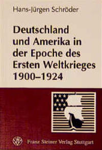 Deutschland und Amerika in der Epoche des Ersten Weltkrieges 1900-1924