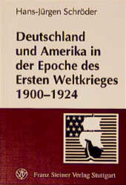 Deutschland und Amerika in der Epoche des Ersten Weltkrieges 1900-1924