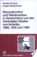 Reconstruction und Wiederaufbau in Deutschland und den Vereinigten Staaten von Amerika, 1865, 1945 und 1989