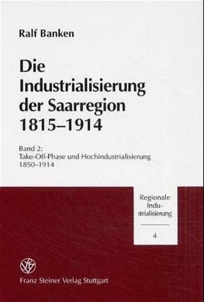 Die Industrialisierung der Saarregion 1815-1914. Band 2
