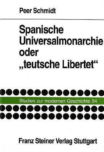 Spanische Universalmonarchie oder "teutsche Libertet"