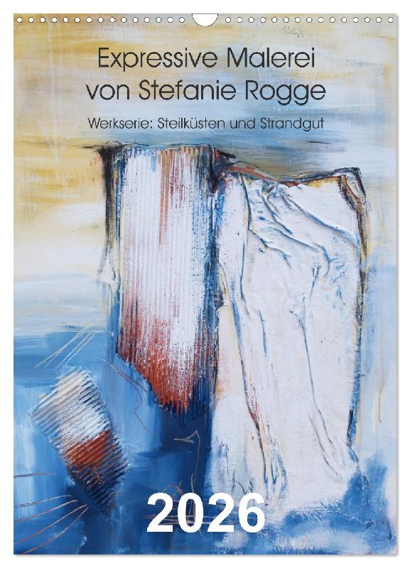 Expressive Malerei von Stefanie Rogge (Wandkalender 2026 DIN A3 hoch), CALVENDO Monatskalender