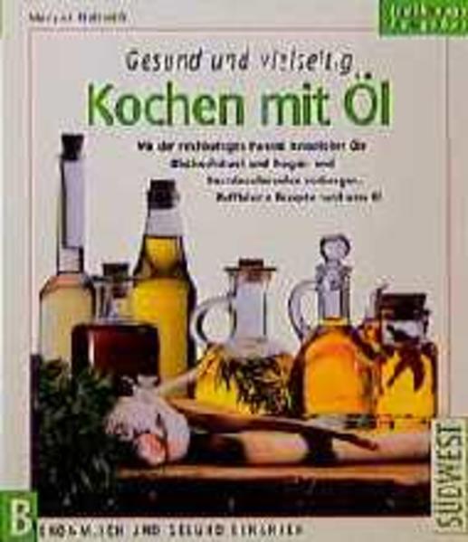 Gesund und vielseitig - Kochen mit Öl