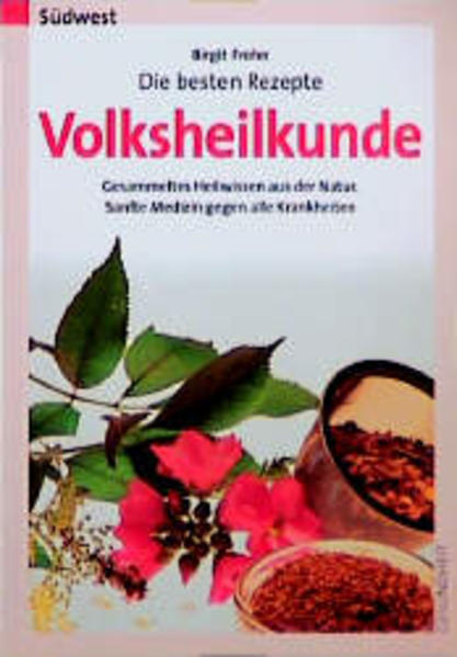 Die besten Rezepte - Volksheilkunde