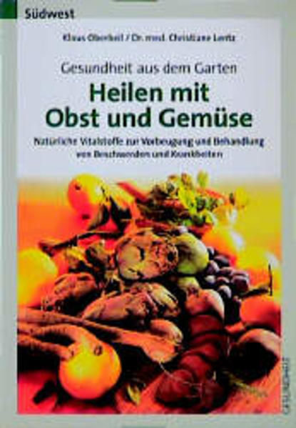 Gesundheit aus dem Garten - Heilen mit Obst und Gemüse