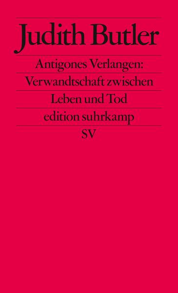 Antigones Verlangen: Verwandtschaft zwischen Leben und Tod