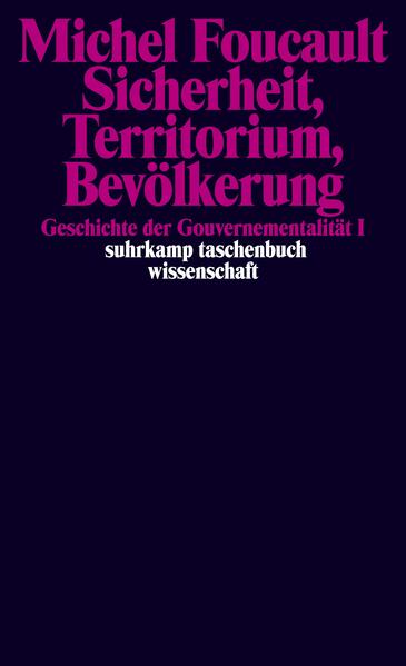Sicherheit, Territorium, Bevölkerung. Geschichte der Gouvernementalität I.