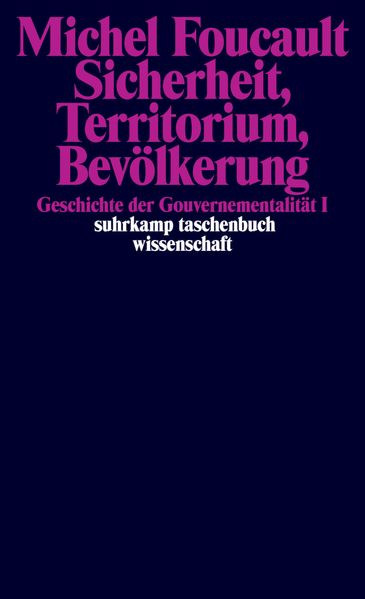 Sicherheit, Territorium, Bevölkerung. Geschichte der Gouvernementalität I.