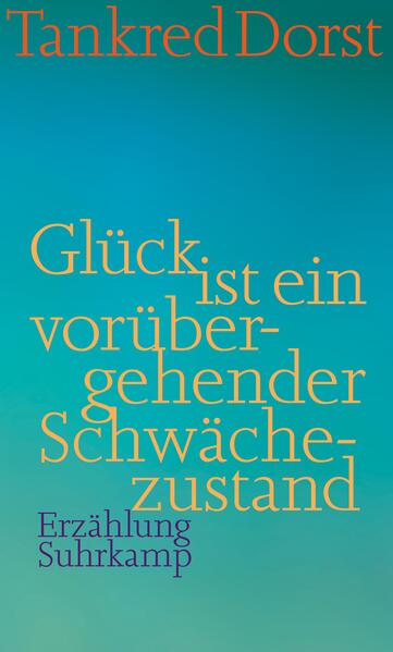Glück ist ein vorübergehender Schwächezustand