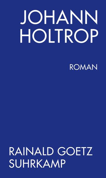 Johann Holtrop. Abriss der Gesellschaft. Roman