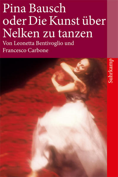 Pina Bausch oder Die Kunst, über Nelken zu tanzen
