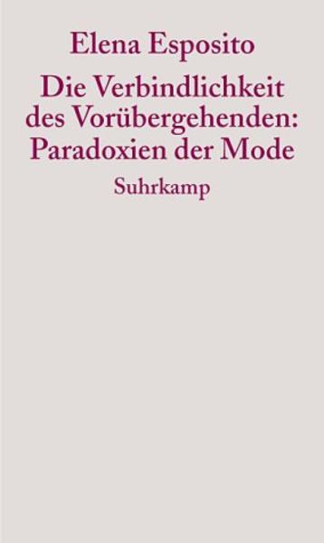 Die Verbindlichkeit des Vorübergehenden: Paradoxien der Mode