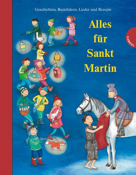 Alles für Sankt Martin, Geschichten, Bastelideen, Lieder und Rezepte