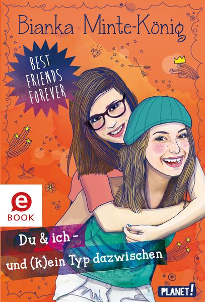 Best Friends Forever: Du & ich - und (k)ein Typ dazwischen