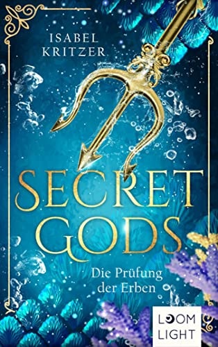 Secret Gods 1: Die Prüfung der Erben: Romantische Mermaid-Fantasy und eine verbotene Liebe