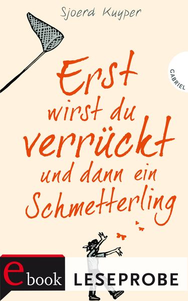 Erst wirst du verrückt und dann ein Schmetterling (Leseprobe)