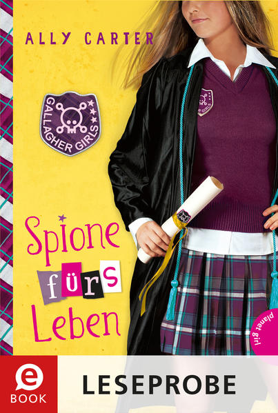 Gallagher Girls , Band 6: Spione fürs Leben (Leseprobe)