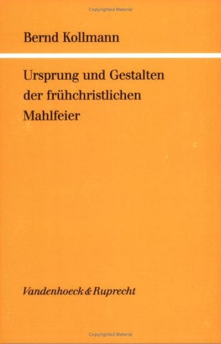 Ursprung und Gestalten der frühchristlichen Mahlfeier