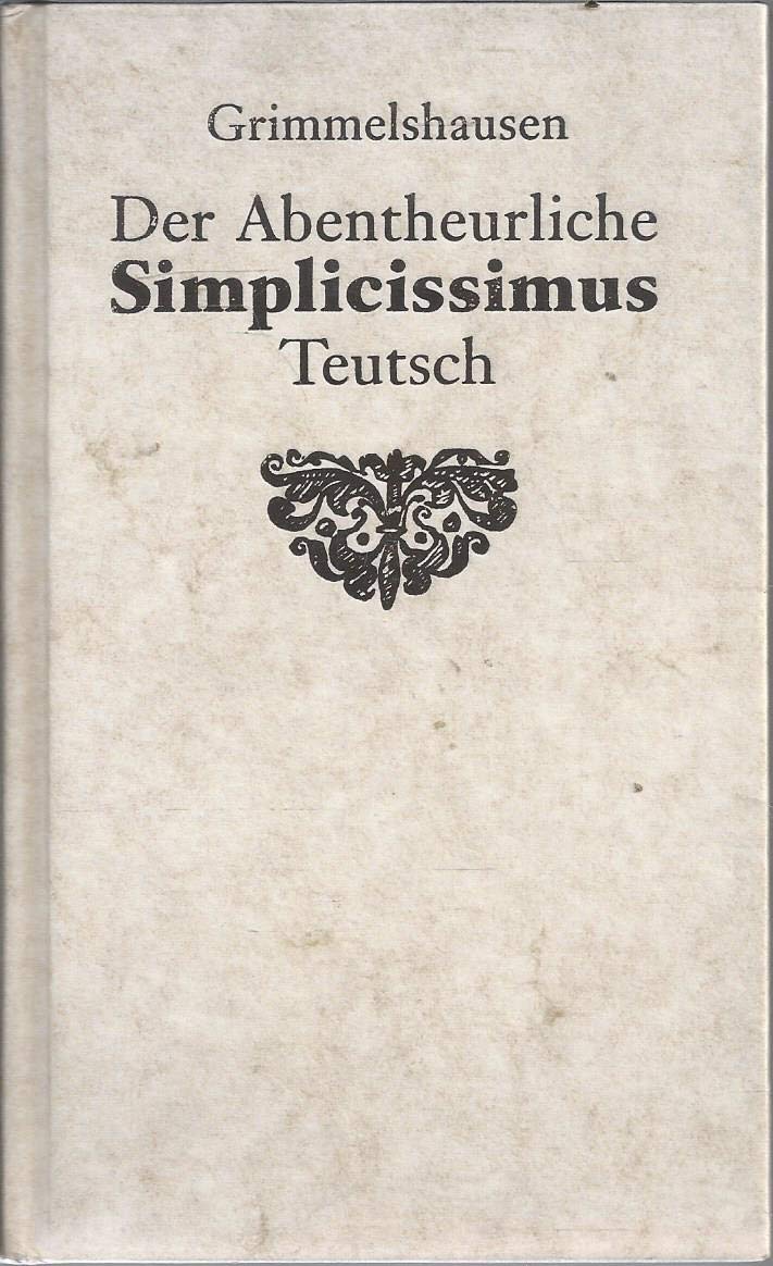Der Abentheuerliche Simplicissimus Teutsch und Continuatio des abentheuerlichen Simplicissimus