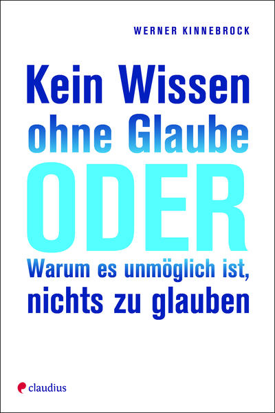 Kein Wissen ohne Glaube oder Warum es unmöglich ist, nichts zu glauben